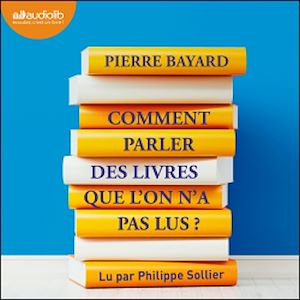 Comment parler des livres que l'on n'a pas lus ? | Bayard, Pierre. Auteur