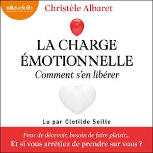 La charge émotionnelle, comment s'en libérer | Albaret, Christèle