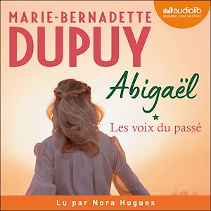 Abigaël, les voix du passé - tome 1 | Dupuy, Marie-Bernadette