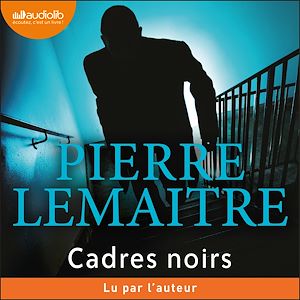 Cadres noirs | Lemaitre, Pierre. Auteur