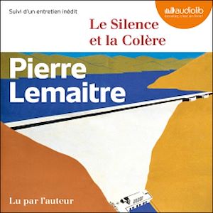 Le Silence et la Colère | Lemaitre, Pierre. Auteur
