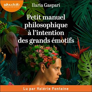 Petit manuel philosophique à l'intention des grands émotifs | Gaspari, Ilaria. Auteur