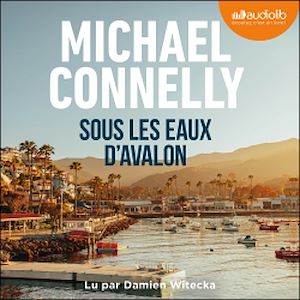 Sous les eaux d'Avalon | Connelly, Michael (1956-....). Auteur