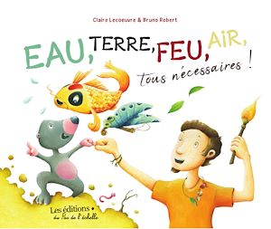 Téléchargez le livre :  Eau, terre, feu, air, tous nécessaires !