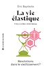Télécharger le livre :  La vie élastique