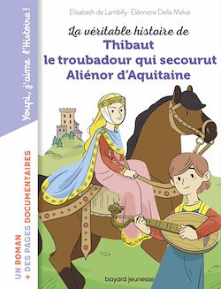 Télécharger le livre :  La véritable histoire de Thibaut, le troubadour qui secourut Aliénor d'Aquitaine