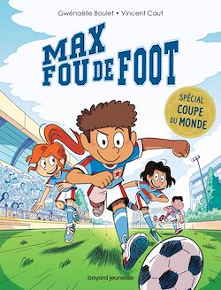 Télécharger le livre :  Max fou de foot - 3 histoires spéciales Coupe du monde