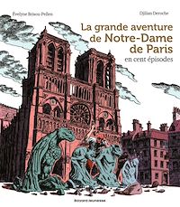 Téléchargez le livre :  La grande aventure de Notre-Dame de Paris en cent épisodes