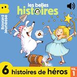 Télécharger le livre :  Les Belles Histoires - 6 histoires de héros, Vol. 1