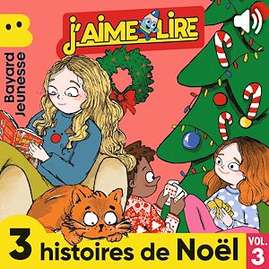 Téléchargez le livre :  J'aime Lire - 3 histoires de Noël, Vol. 3