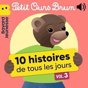 Téléchargez le livre :  Petit Ours Brun - 10 histoires de tous les jours, Vol. 3