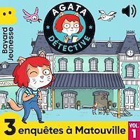 Télécharger le livre : Agata Détective - 3 enquêtes à Matouville, Vol. 1