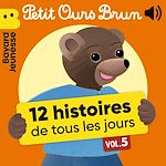 Télécharger le livre :  Petit Ours Brun - 12 histoires de tous les jours, Vol. 5