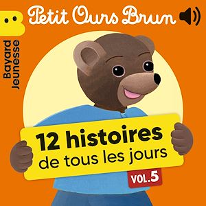 Téléchargez le livre :  Petit Ours Brun - 12 histoires de tous les jours, Vol. 5