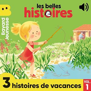 Téléchargez le livre :  Les Belles Histoires - 3 histoires de vacances, Vol. 1