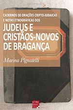 Télécharger le livre :  Cadernos de Orações Cripto-Judaicas e Notas Etnográficas dos Judeus e Cristãos-Novos de Bragança