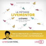 Télécharger le livre :  La Méthode LiveMentor - 12 étapes pour libérer l'entrepreneur qui est en vous