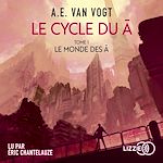 Télécharger le livre :  Le Cycle du A - Tome 1 : Le Monde des A