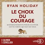 Télécharger le livre :  Le Choix du courage - 60 enseignements pour cultiver cette vertu qui est en vous