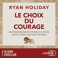 Téléchargez le livre :  Le Choix du courage - 60 enseignements pour cultiver cette vertu qui est en vous