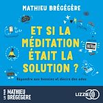 Télécharger le livre :  Et si la méditation était la solution ?