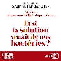 Télécharger le livre : Stress, hypersensibilité, dépression...Et si la solution venait de nos bactéries ?