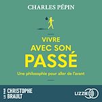Télécharger le livre :  Vivre avec son passé - Une philosophie pour aller de l'avant