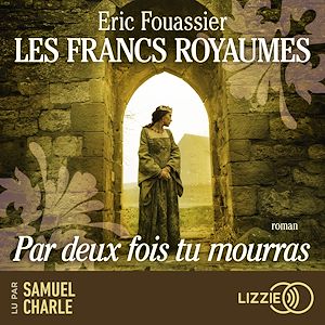 Téléchargez le livre :  Les Francs royaumes - Par deux fois tu mourras - Tome 1
