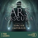 Télécharger le livre :  Ars Obscura T.3 : Sorcier Empereur
