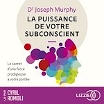 Télécharger le livre :  La puissance de votre subconscient : Le secret d'une force prodigieuse à votre portée