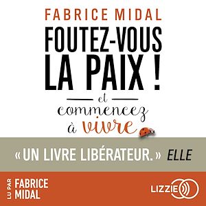 Download the eBook: Foutez-vous la paix ! Et commencez à vivre