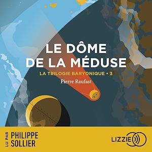Téléchargez le livre :  La Trilogie Baryonique - Tome 3 : Le Dôme de la méduse