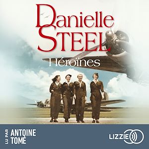Téléchargez le livre :  Héroïnes - une histoire d'après-guerre sur l'amour, l'amitié et le courage par Danielle Steel