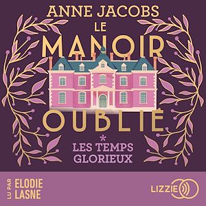 Téléchargez le livre :  Le manoir oublié - Les temps glorieux - Tome 1