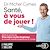  Santé, à vous de jouer !