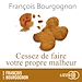Télécharger le livre :  Cessez de faire votre propre malheur