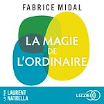 Télécharger le livre :  La Magie de l'ordinaire - Par l'auteur du best-seller " Foutez-vous la paix ! "