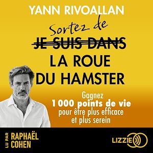 Téléchargez le livre :  Sortez de la roue du hamster - Gagnez 1000 points de vie pour être plus efficace et plus serein