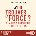 Télécharger le livre :  Où trouver la force ? - Et autres questions existentielles