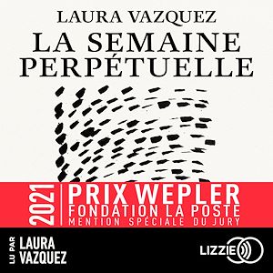 Téléchargez le livre :  La Semaine perpétuelle - Prix Wepler-Fondation La Poste 2021