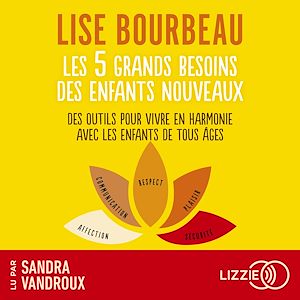 Téléchargez le livre :  Les 5 grands besoins des enfants nouveaux - Des outils pour vivre en harmonie avec les enfants de tous âges