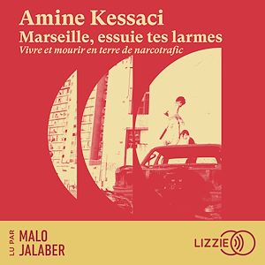 Téléchargez le livre :  Marseille, essuie tes larmes - Vivre et mourir en terre de narcotrafic