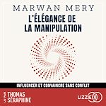 Télécharger le livre :  L'élégance de la manipulation - Influencer et convaincre sans conflit