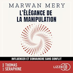 Téléchargez le livre :  L'élégance de la manipulation - Influencer et convaincre sans conflit