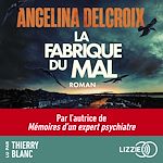 Download this eBook La fabrique du mal - Le nouveau roman policier événement d'Angelina Delcroix, autrice de Mémoires d'un expert psychiatre