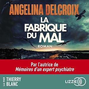 Download the eBook: La fabrique du mal - Le nouveau roman policier événement d'Angelina Delcroix, autrice de Mémoires d'un expert psychiatre