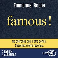 Download this ebook Famous ! - Ne cherchez pas à être connu. Cherchez à être reconnu.
