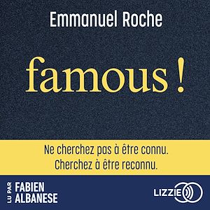 Download the eBook: Famous ! - Ne cherchez pas à être connu. Cherchez à être reconnu.