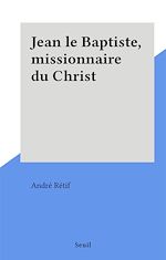 Télécharger le livre :  Jean le Baptiste, missionnaire du Christ