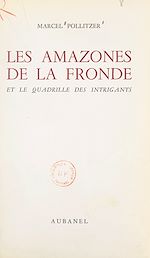 Télécharger le livre :  Les amazones de la Fronde et le quadrille des intrigants